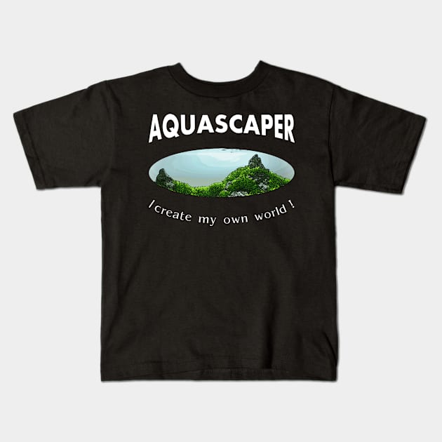 Aquascaping Aquascaper Kids T-Shirt by shirts.for.passions